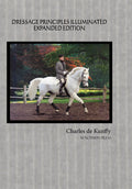 Dressage Principles Illuminated Expanded Edition by Charles de Kunffy